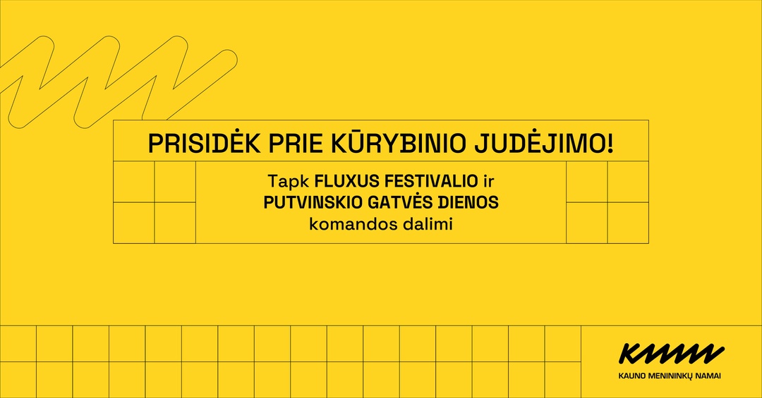 Kvietimas prisijungti prie Putvinskio gatvės dienos ir Fluxus festivalio organizavimo 2025 | Kauno menininkų namai